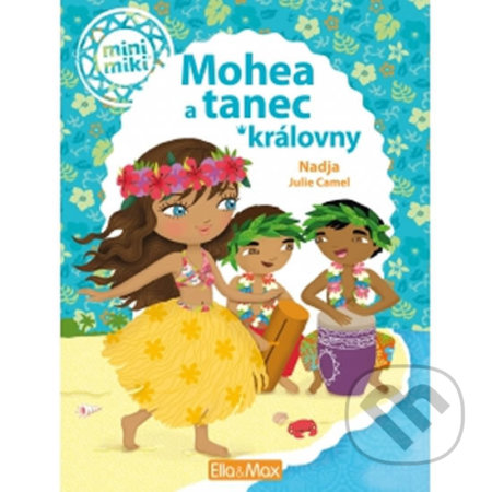 Kniha: Mohea a tanec královny (Julie Camel). Ella & Max, 2016 Kniha: Mohea a tanec královny (Julie Camel). Ella & Max, 2016