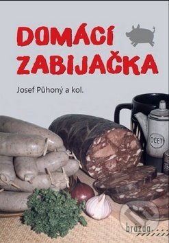 Kniha: Domácí zabijačka (Josef Půhoný). Brázda, 2016 Kniha: Domácí zabijačka (Josef Půhoný). Brázda, 2016