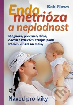 Kniha: Endometrióza a neplodnost (Bob Flaws). Anahita, 2016 Kniha: Endometrióza a neplodnost (Bob Flaws). Anahita, 2016