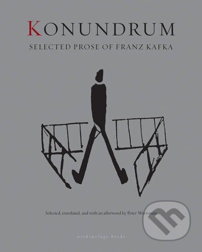 Kniha: Konundrum (Franz Kafka). Archipelago, 2016 Kniha: Konundrum (Franz Kafka). Archipelago, 2016