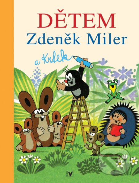 Kniha: Dětem (Hana Doskočilová a Zdeněk Miler). Albatros CZ, 2010 Kniha: Dětem (Hana Doskočilová a Zdeněk Miler). Albatros CZ, 2010