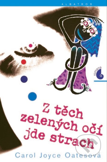 Kniha: Z těch zelených očí jde strach (Joyce Carol Oatesová). Albatros CZ, 2005 Kniha: Z těch zelených očí jde strach (Joyce Carol Oatesová). Albatros CZ, 2005