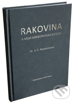 Kniha: Rakovina a moje homeopatická metoda (A.U. Ramakrishnan). Alternativa, 2016 Kniha: Rakovina a moje homeopatická metoda (A.U. Ramakrishnan). Alternativa, 2016