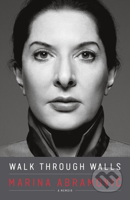 Kniha: Walk Through Walls (Marina Abramović). Crown Archetype, 2016 Kniha: Walk Through Walls (Marina Abramović). Crown Archetype, 2016