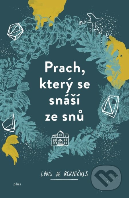 Kniha: Prach, který se snáší ze snů (Louis de Bernières). Plus, 2018 Kniha: Prach, který se snáší ze snů (Louis de Bernières). Plus, 2018