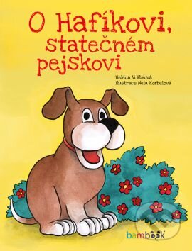 Kniha: O Hafíkovi, statečném pejskovi (Helena Vrábková a Nela Korbelová). Bambook, 2016 Kniha: O Hafíkovi, statečném pejskovi (Helena Vrábková a Nela Korbelová). Bambook, 2016