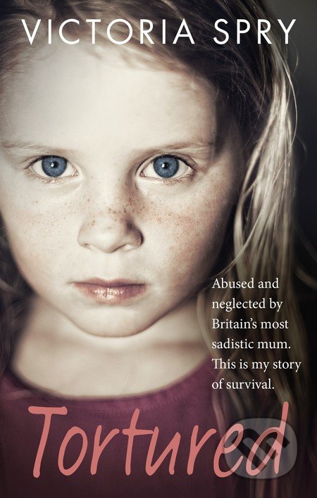 Kniha: Tortured (Victoria Spry). Ebury, 2015 Kniha: Tortured (Victoria Spry). Ebury, 2015