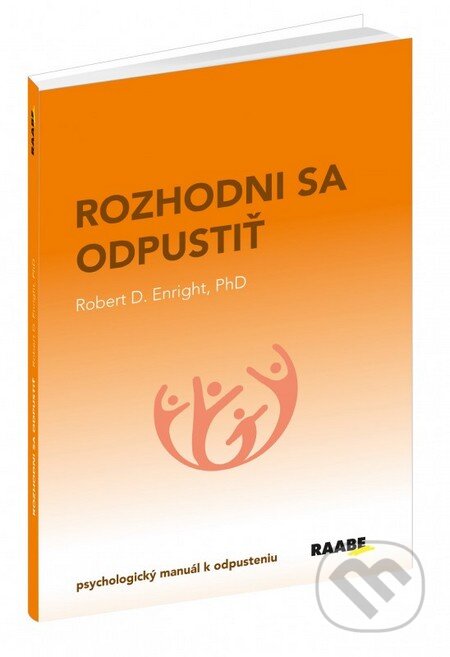 Kniha: Rozhodni sa odpustiť (Robert D. Entright). Raabe, 2016 Kniha: Rozhodni sa odpustiť (Robert D. Entright). Raabe, 2016