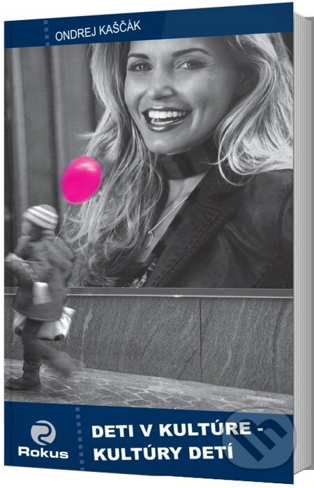 Kniha: Deti v kultúre - kultúry detí (Ondrej Kaščák). Rokus, 2015 Kniha: Deti v kultúre - kultúry detí (Ondrej Kaščák). Rokus, 2015