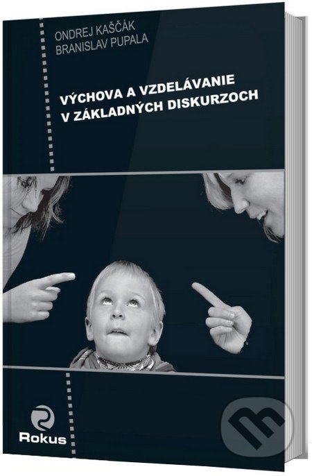 Kniha: Výchova a vzdelávanie v základných diskurzoch (Branislav Pupala a Ondrej Kaščák). Rokus, 2015 Kniha: Výchova a vzdelávanie v základných diskurzoch (Branislav Pupala a Ondrej Kaščák). Rokus, 2015