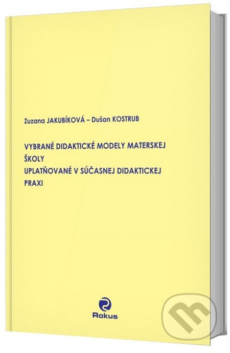 Kniha: Vybrané didaktické modely materskej školy uplatňované v súčasnej didaktickej praxi (Dušan Kostrub a Zuzana Jakubíková). Rokus, 2009 Kniha: Vybrané didaktické modely materskej školy uplatňované v súčasnej didaktickej praxi (Dušan Kostrub a Zuzana Jakubíková). Rokus, 2009