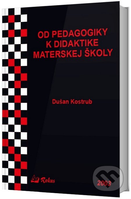 Kniha: Od pedagogiky k didaktike materskej školy (Dušan Kostrub). Rokus, 2003 Kniha: Od pedagogiky k didaktike materskej školy (Dušan Kostrub). Rokus, 2003