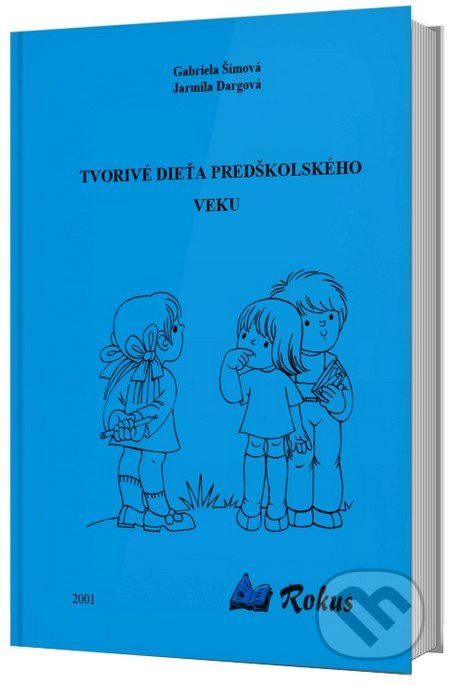 Kniha: Tvorivé dieťa predškolského veku (Gabriela Šimová a Jarmila Dargová). Rokus, 2001 Kniha: Tvorivé dieťa predškolského veku (Gabriela Šimová a Jarmila Dargová). Rokus, 2001