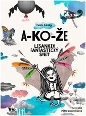 Kniha: A-ko-že (Ivan Lesay). Trio Publishing, 2016 Kniha: A-ko-že (Ivan Lesay). Trio Publishing, 2016