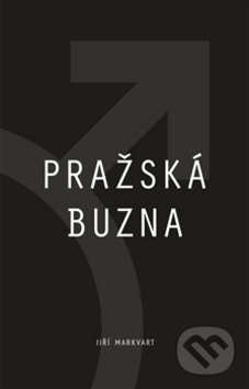 Kniha: Pražská buzna (Jiří Markvart). Jiří Markvart, 2016 Kniha: Pražská buzna (Jiří Markvart). Jiří Markvart, 2016