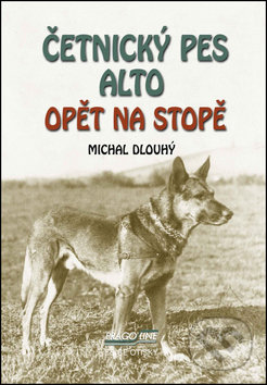 Kniha: Četnický pes Alto opět na stopě (Michal Dlouhý). Pragoline, 2016 Kniha: Četnický pes Alto opět na stopě (Michal Dlouhý). Pragoline, 2016