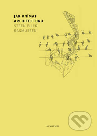 Kniha: Jak vnímat architekturu (Steen Eiler Rasmussen). Academia, 2016 Kniha: Jak vnímat architekturu (Steen Eiler Rasmussen). Academia, 2016