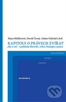 Kniha: Kapitoly o právech zvířat (Hana Müllerová). Academia, 2016 Kniha: Kapitoly o právech zvířat (Hana Müllerová). Academia, 2016