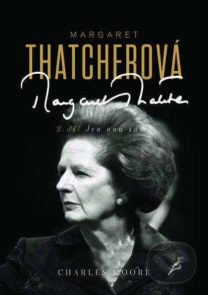 Kniha: Margaret Thatcherová - 2. díl (Charles Moore). Nakladatelství Lidové noviny, 2016 Kniha: Margaret Thatcherová - 2. díl (Charles Moore). Nakladatelství Lidové noviny, 2016