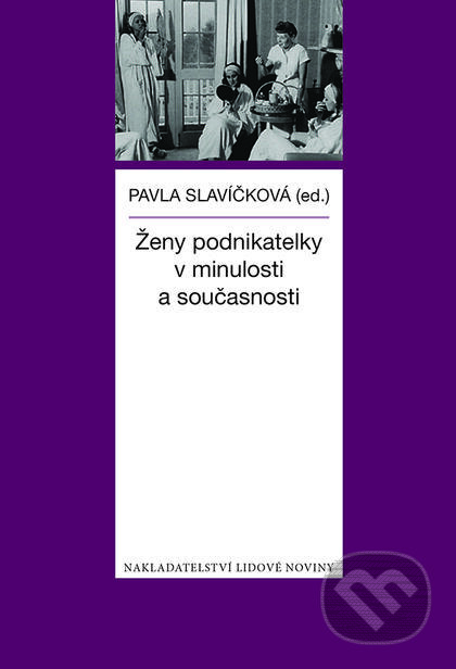 Kniha: Ženy-podnikatelky v minulosti a současnosti (Pavla Slavíčková). Nakladatelství Lidové noviny, 2017 Kniha: Ženy-podnikatelky v minulosti a současnosti (Pavla Slavíčková). Nakladatelství Lidové noviny, 2017