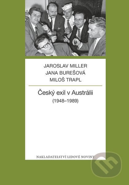 Český exil v Austrálii - Jaroslav Miller, Nakladatelství Lidové noviny, 2017
