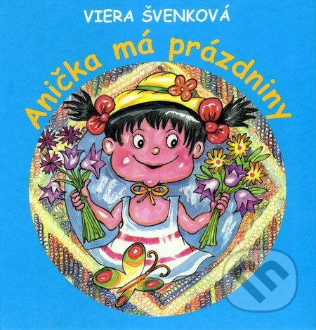 Anička má prázdniny - Viera Švenková, Vydavateľstvo Spolku slovenských spisovateľov, 2016