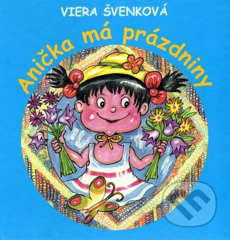 Kniha: Anička má prázdniny (Viera Švenková). Vydavateľstvo Spolku slovenských spisovateľov, 2016 Kniha: Anička má prázdniny (Viera Švenková). Vydavateľstvo Spolku slovenských spisovateľov, 2016