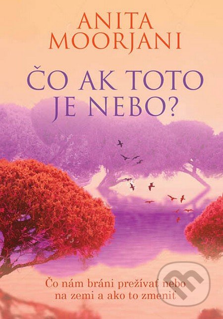 Kniha: Čo ak toto je nebo? (Anita Moorjani). Eastone Books, 2016 Kniha: Čo ak toto je nebo? (Anita Moorjani). Eastone Books, 2016