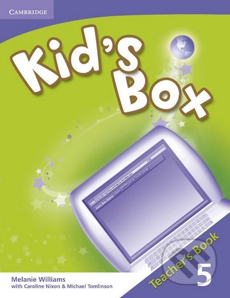 Kniha: Kid's Box 5: Teacher's Book (Caroline Nixon, Melanie Williams a Michael Tomlinson). Cambridge University Press, 2009 Kniha: Kid's Box 5: Teacher's Book (Caroline Nixon, Melanie Williams a Michael Tomlinson). Cambridge University Press, 2009