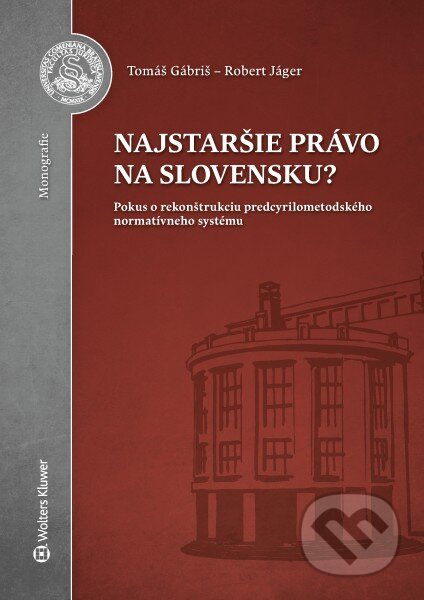 Kniha: Najstaršie právo na Slovensku? (Tomáš Gábriš). Wolters Kluwer, 2016 Kniha: Najstaršie právo na Slovensku? (Tomáš Gábriš). Wolters Kluwer, 2016