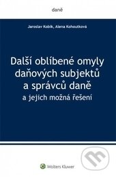 Kniha: Další oblíbené omyly daňových subjektů a správců daně (Jaroslav Kobík a Alena Kohoutková). Wolters Kluwer ČR, 2016 Kniha: Další oblíbené omyly daňových subjektů a správců daně (Jaroslav Kobík a Alena Kohoutková). Wolters Kluwer ČR, 2016