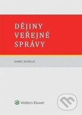 Kniha: Dějiny veřejné správy (Karel Schelle). Wolters Kluwer ČR, 2016 Kniha: Dějiny veřejné správy (Karel Schelle). Wolters Kluwer ČR, 2016