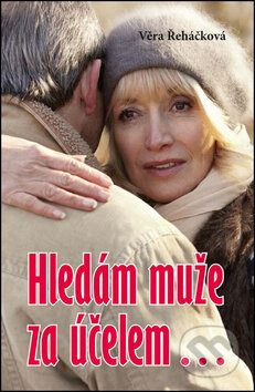 Kniha: Hledám muže za účelem… (Věra Řeháčková). Akcent, 2016 Kniha: Hledám muže za účelem… (Věra Řeháčková). Akcent, 2016