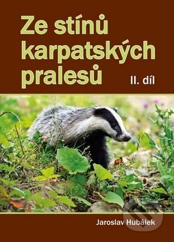 Ze stínů karpatských pralesů II. díl - Jaroslav Hubálek, Akcent, 2016