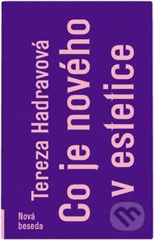 Kniha: Co je nového v estetice (Tereza Hadravová). Nová beseda, 2016 Kniha: Co je nového v estetice (Tereza Hadravová). Nová beseda, 2016