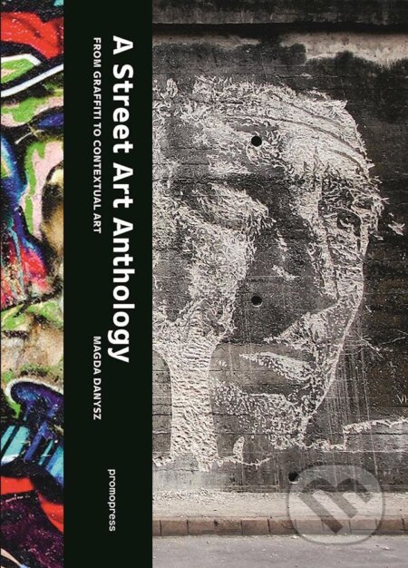 Kniha: Street Art Anthology (Magda Danysz). Promopress, 2016 Kniha: Street Art Anthology (Magda Danysz). Promopress, 2016