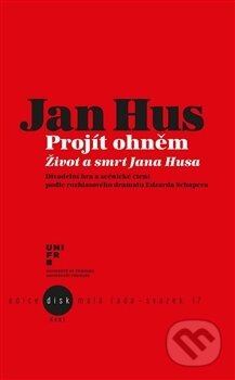 Kniha: Jan Hus - Projít ohněm (Autorský kolektiv). Kant, 2016 Kniha: Jan Hus - Projít ohněm (Autorský kolektiv). Kant, 2016