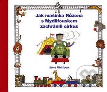 Kniha: Jak mašinka Růžena s Mydlifouskem zachránili cirkus (Jana Uhlířová). Vydavateľstvo Baset, 2016 Kniha: Jak mašinka Růžena s Mydlifouskem zachránili cirkus (Jana Uhlířová). Vydavateľstvo Baset, 2016