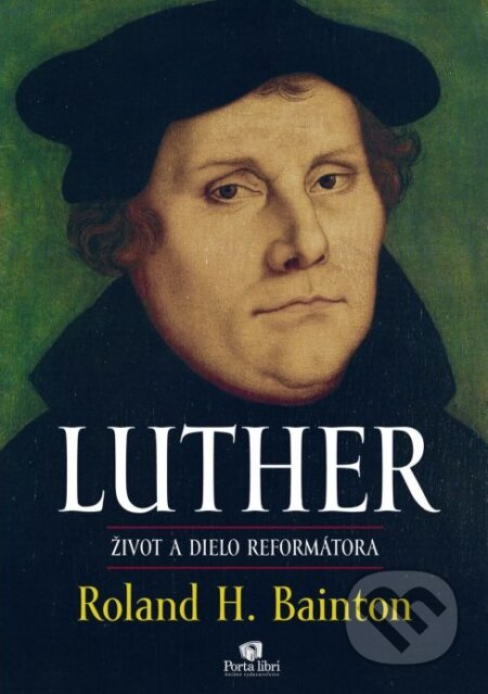 Kniha: Luther (Roland H. Bainton). Porta Libri, 2017 Kniha: Luther (Roland H. Bainton). Porta Libri, 2017
