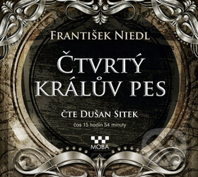 Audiokniha: Čtvrtý králův pes (František Nepil). Moba, 2016 Audiokniha: Čtvrtý králův pes (František Nepil). Moba, 2016