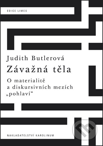 Kniha: Závažná těla (Judith Butler). Univerzita Karlova v Praze, 2016 Kniha: Závažná těla (Judith Butler). Univerzita Karlova v Praze, 2016