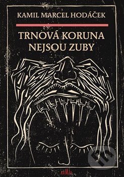 Kniha: Trnová koruna nejsou zuby (Kamil Marcel Hodáček). Kampe, 2016 Kniha: Trnová koruna nejsou zuby (Kamil Marcel Hodáček). Kampe, 2016