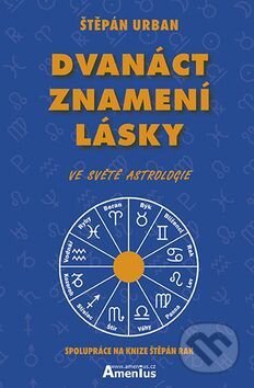 Kniha: Dvanáct znamení lásky (Štěpán Urban). Amenius, 2016 Kniha: Dvanáct znamení lásky (Štěpán Urban). Amenius, 2016