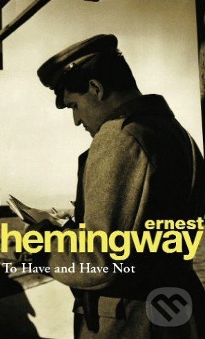 Kniha: To Have and Have Not (Ernest Hemingway). Arrow Books, 1994 Kniha: To Have and Have Not (Ernest Hemingway). Arrow Books, 1994