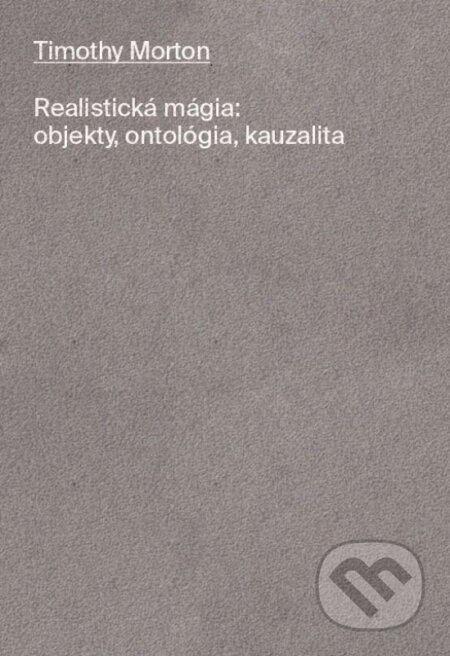Kniha: Realistická mágia (Timothy Morton). Atrakt Art, 2024 Kniha: Realistická mágia (Timothy Morton). Atrakt Art, 2024