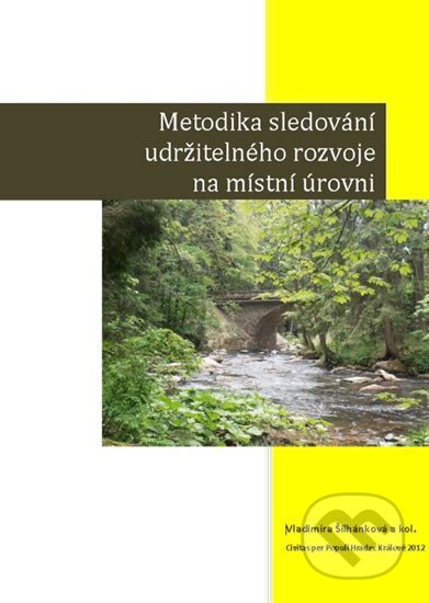 Kniha: Metodika sledování udržitelného rozvoje na místní úrovni (Vladimíra Šilhánková). , 2012 Kniha: Metodika sledování udržitelného rozvoje na místní úrovni (Vladimíra Šilhánková). , 2012