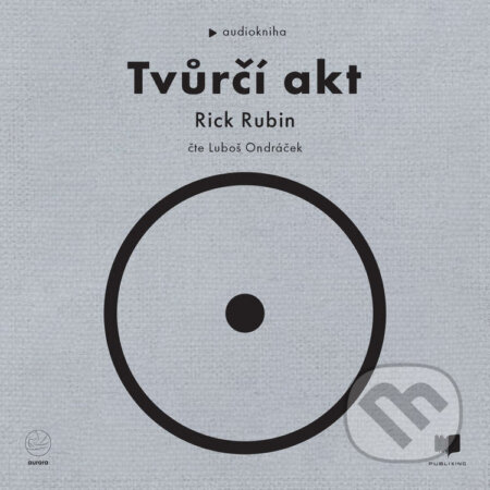 Audiokniha: Tvůrčí akt (Rick Rubin). Publixing a Aurora, 2024 Audiokniha: Tvůrčí akt (Rick Rubin). Publixing a Aurora, 2024