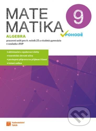 Kniha: Matematika v pohodě 9 - Algebra - pracovní sešit (Taktik). Taktik, 2024 Kniha: Matematika v pohodě 9 - Algebra - pracovní sešit (Taktik). Taktik, 2024