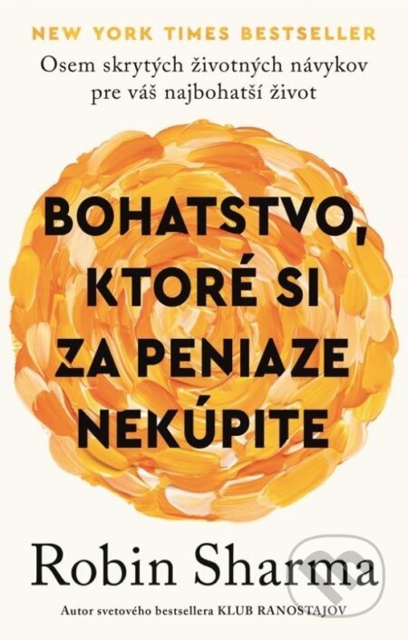 Kniha: Bohatstvo, ktoré si za peniaze nekúpite (Robin Sharma). Petit Press, 2024 Kniha: Bohatstvo, ktoré si za peniaze nekúpite (Robin Sharma). Petit Press, 2024