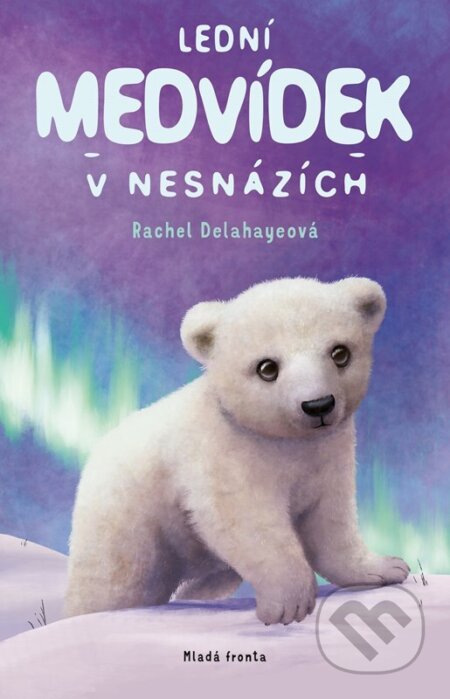 Kniha: Lední medvídek v nesnázích (Rachel Delahaye). Mladá fronta, 2024 Kniha: Lední medvídek v nesnázích (Rachel Delahaye). Mladá fronta, 2024